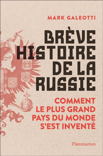 RC BIB Couverture. Flammarion. Brève histoire de la Russie - Comment le plus grand pays du monde s|est inventé, de Mark Galeotti. 2021-04-21